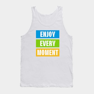 Enjoy every moment Tank Top